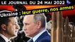 Ukraine : la guerre des armes - JT du mardi 24 mai 2022