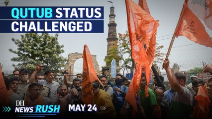 DH NewsRush | May 24 | China irked by Quad | Setback to BSY | Qutub Minar in Court
