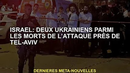 Israël : Deux Ukrainiens tués dans une attaque près de Tel-Aviv