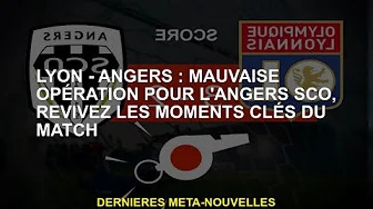 Lyon-Angers : Le fonctionnement du SCO d'Angers n'est pas fluide, revivez les moments clés du match