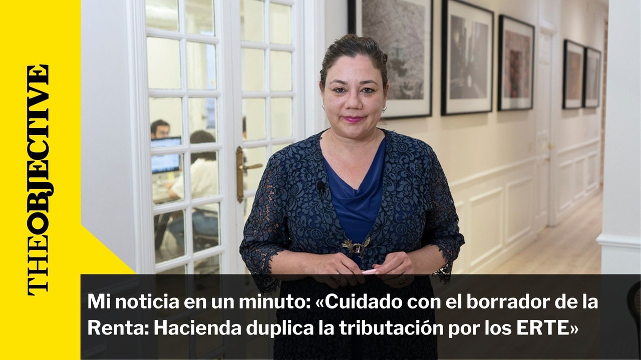 Mi noticia en un minuto: «Cuidado con el borrador de la Renta: Hacienda duplica la tributación por los ERTE»