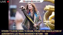 Steven Tyler returns to rehab, prompting cancelation of Aerosmith's Las Vegas residency return - 1br