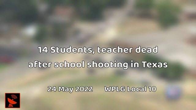 PPN Breaking | 14 Students, teacher dead after school shooting in Texas 24 May 2022
