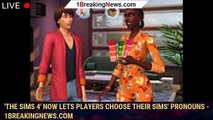 'The Sims 4' now lets players choose their Sims' pronouns - 1breakingnews.com