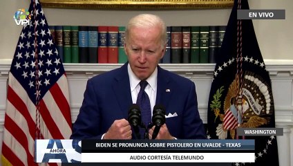 Biden se pronuncia sobre tiroteo en Texas - 24May - Ahora