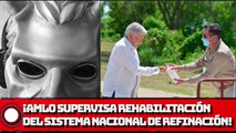 ¡Presidente AMLO supervisa rehabilitación del Sistema Nacional de Refinación!