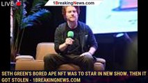 Seth Green's Bored Ape NFT Was to Star in New Show. Then It Got Stolen - 1breakingnews.com