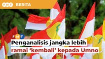 Menjelang PRU15, penganalisis jangka lebih ramai ‘kembali’ kepada Umno