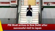 PM Modi arrives in New Delhi after successful visit to Japan