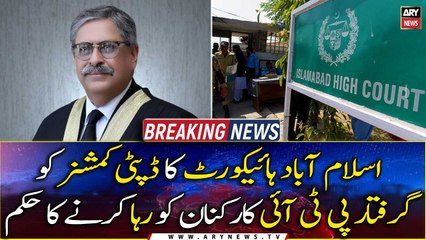 IHC orders release of arrested PTI workers