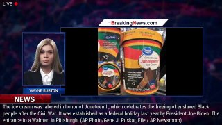 Walmart pulling Juneteenth themed products from shelves after social media backlash - 1breakingnews.