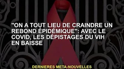 'Toutes causes par crainte d'un rebond épidémique' : le dépistage du VIH baisse avec le Covid