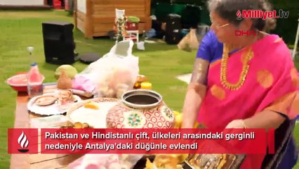 Pakistan ve Hindistanlı çift, ülkeleri arasındaki gerginlik nedeniyle Antalya'daki düğünle evlendi