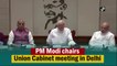PM Modi chairs Union Cabinet meeting in Delhi