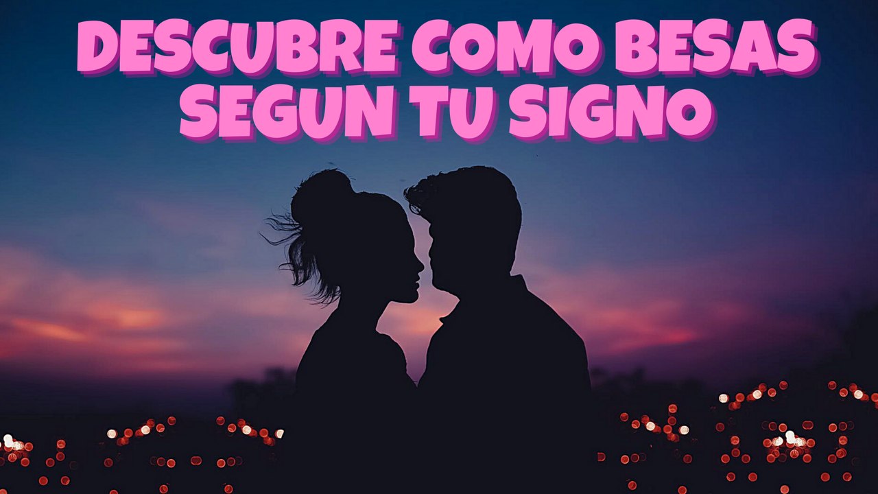 RANKING: ¿Cómo besa cada signo? 12 tipos de beso para 12 horóscopos