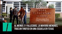 Al menos 21 fallecidos, la mayoría menores, tras un tiroteo en una escuela en Texas
