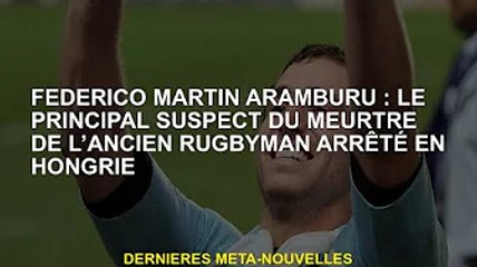Federico Martin Aramburu : le principal suspect du meurtre d'un ancien joueur de rugby arrêté en Hon