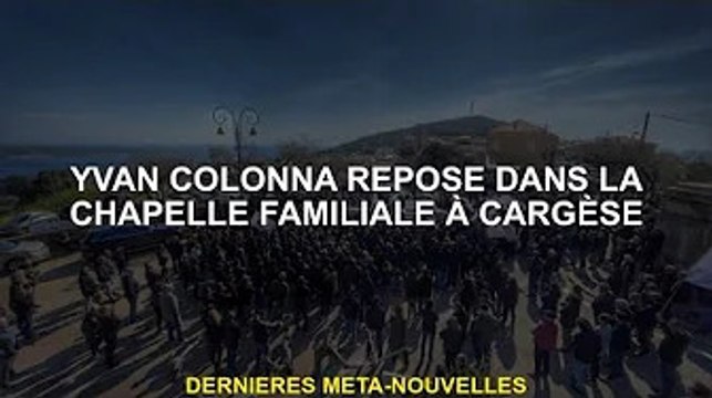 Yvan Colonna repose dans la chapelle familiale de Cargèse