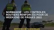 Normandie : Contrôles routiers renforcés le week-end de Pâques 2022
