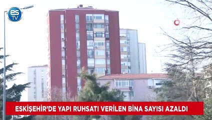 Eskişehir’de yapı ruhsatı verilen bina sayısı azaldı