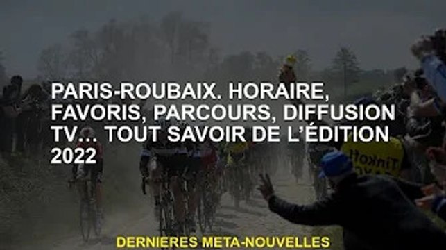 Paris-Roubaix. Horaires, favoris, parcours, retransmissions... tout ce qu'il faut savoir sur l'éditi