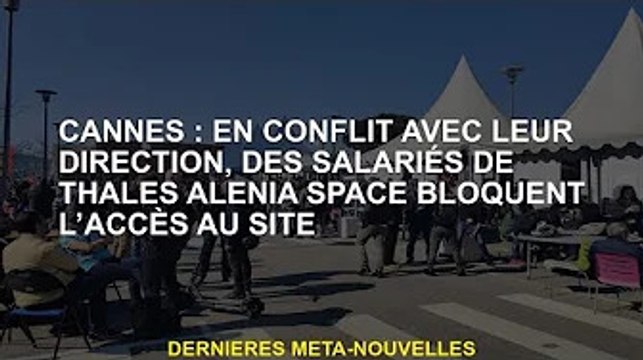 Cannes : des salariés de l'espace Thales Alenia se heurtent à sa direction, bloquant l'accès au site