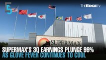EVENING 5: Supermax 3Q plunges 99% as demand cools
