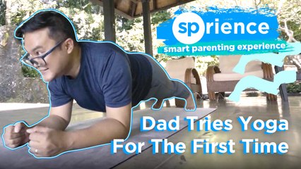 This Dad Tries Yoga For The First Time | SPrience | Smart Parenting