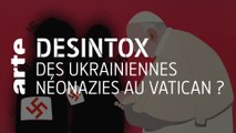 Des ukrainiennes néonazies au Vatican ? | Désintox | ARTE
