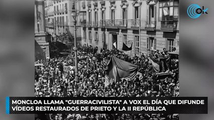 Moncloa llama "guerracivilista" a Vox el día que difunde vídeos restaurados de Prieto y la II República