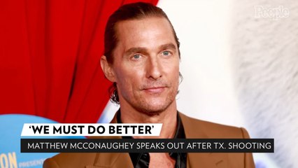 Matthew McConaughey Calls for Change After School Shooting in Texas Hometown: 'We Must Do Better'