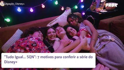 "Tudo Igual... SQN": 7 motivos para não perder a nova série brasileira do Disney+