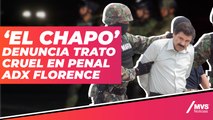 Joaquín ‘El Chapo‘ Guzmán denuncia trato cruel e injusto en penal ADX Florence