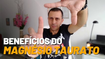 Benefícios do magnésio taurato