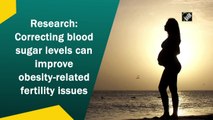 Research: Correcting blood sugar levels can improve obesity-related fertility issues
