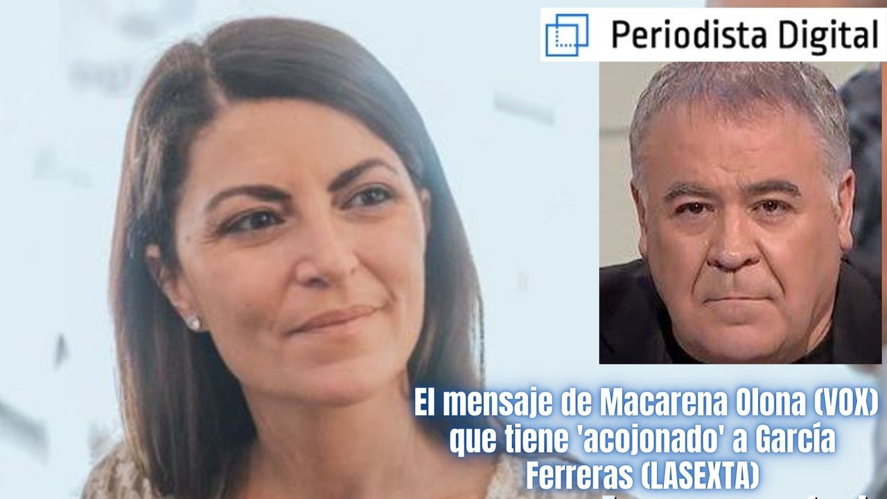 El mensaje de Macarena Olona (VOX) que tiene 'acojonado' a García Ferreras (LASEXTA)