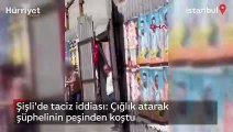 Şişli'de taciz iddiası: Çığlık atarak şüphelinin peşinden koştu