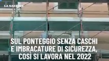 Sul ponteggio senza caschi e imbracature di sicurezza, così si lavora nel 2022