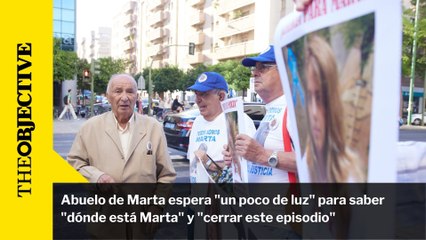 Abuelo de Marta espera "un poco de luz" para saber "dónde está Marta" y "cerrar este episodio"