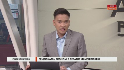 DUN Sarawak | Peningkatan ekonomi 8 peratus mampu dicapai