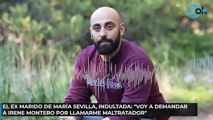 El ex marido de María Sevilla, indultada: "Voy a demandar a Irene Montero por llamarme maltratador"