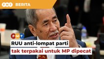 Akta anti-lompat parti tak terpakai kepada ahli Parlimen dipecat parti, kata menteri