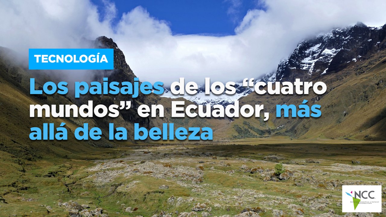 Los paisajes de los “cuatro mundos” en Ecuador, más allá de la belleza