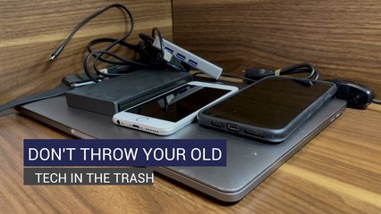 Don't Throw Your Old Tech In The Trash