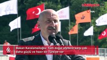 Bakan Karaismailoğlu: Tüm doğal afetlere karşı çok daha güçlü ve hazır bir Türkiye var