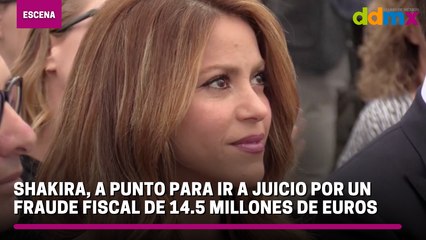 Shakira, a punto para ir a juicio por un fraude fiscal de 14.5 millones de euros