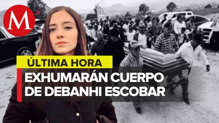 Se exhumará cuerpo de Debanhi Escobar para determinar causa de su muerte_ SSPC