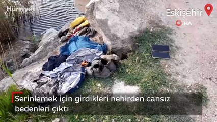 Serinlemek için girdikleri nehirden cansız bedenleri çıktı