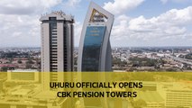 Uhuru officially opens CBK Pension Towers