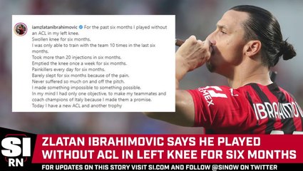 Zlatan Ibrahimovic Says He Played Without ACL in Left Knee for Six Months